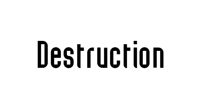 Destruction